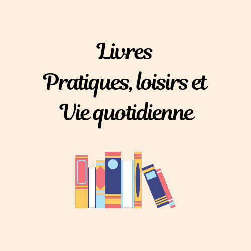 Livres Pratiques, Loisirs et Vie quotidienne