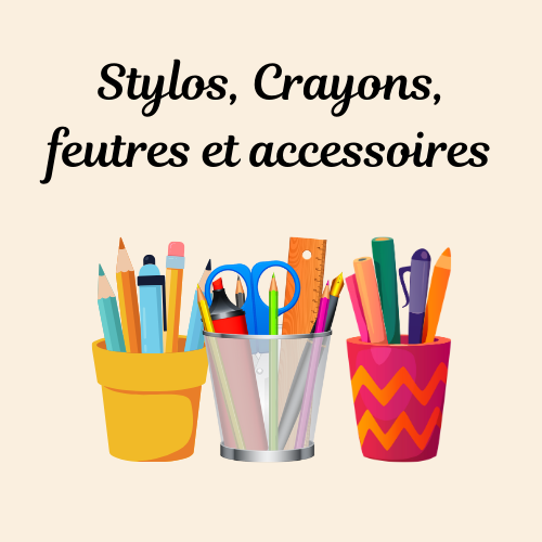Stylos, Crayons, Feutres et Accessoires